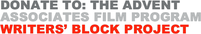 donatE tO: the Advent Associates film program writers’ block Project